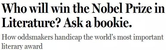 《紐約客》雜志2014年刊發(fā)過一篇“諾貝爾獎(jiǎng)競(jìng)猜史”的文章，介紹了一位“業(yè)余寫點(diǎn)詩”的Ladbrokes賠率編制人員的工作：接觸文學(xué)圈、逛文學(xué)論壇、刷作者的twitter，然后編寫獲獎(jiǎng)賠率表。